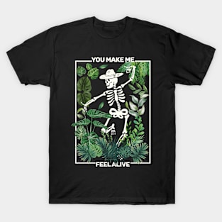 You Make Me Feel Alive Funny Skeleton Gardening and Cottagecore T-Shirt